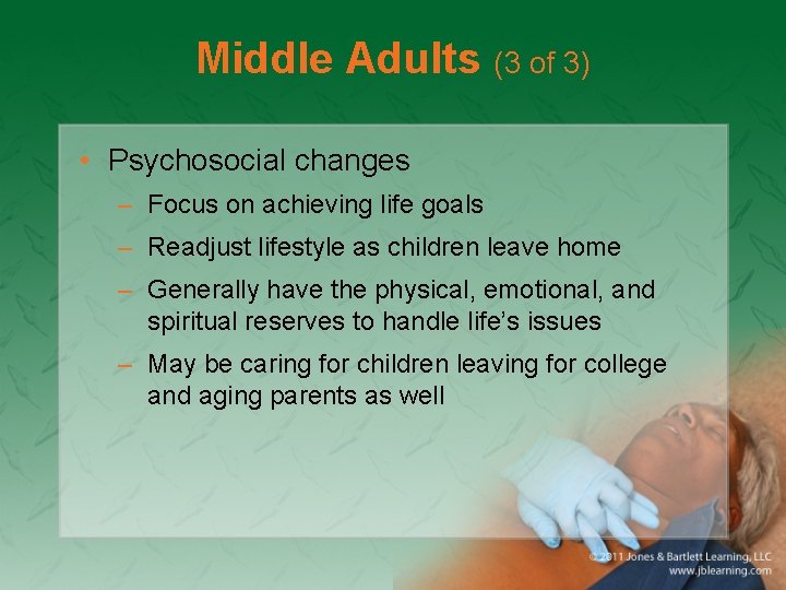 Middle Adults (3 of 3) • Psychosocial changes – Focus on achieving life goals