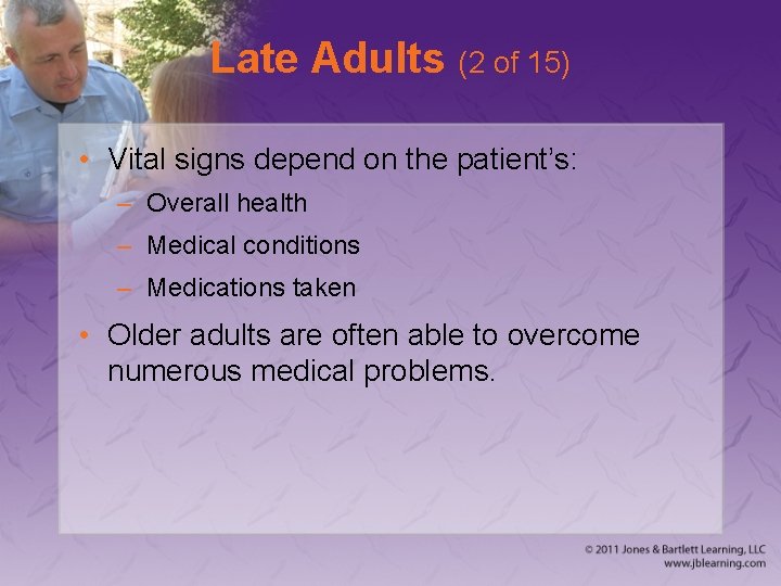 Late Adults (2 of 15) • Vital signs depend on the patient’s: – Overall