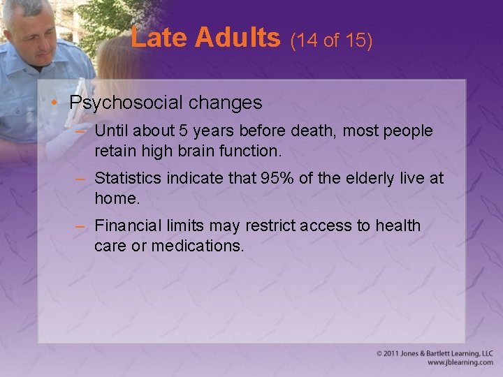 Late Adults (14 of 15) • Psychosocial changes – Until about 5 years before