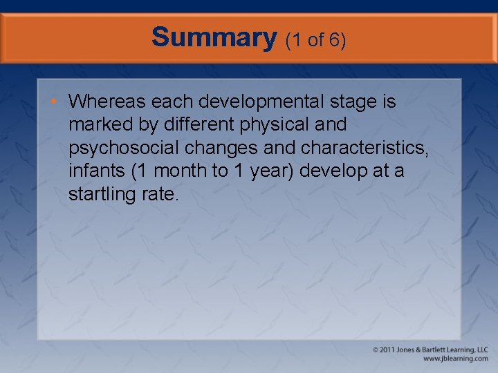 Summary (1 of 6) • Whereas each developmental stage is marked by different physical
