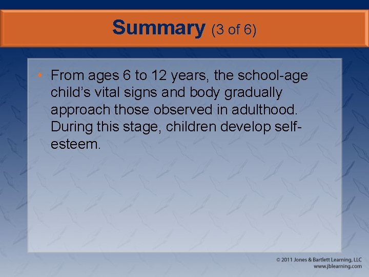 Summary (3 of 6) • From ages 6 to 12 years, the school-age child’s