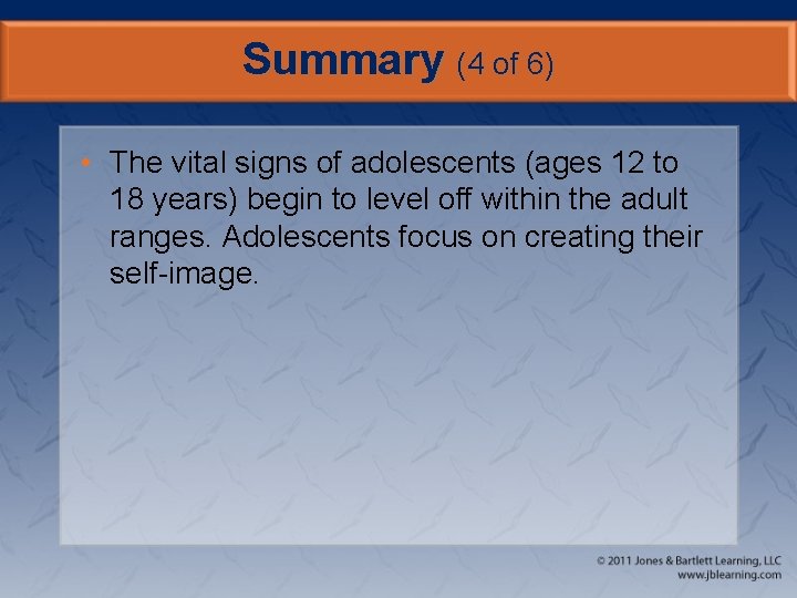 Summary (4 of 6) • The vital signs of adolescents (ages 12 to 18