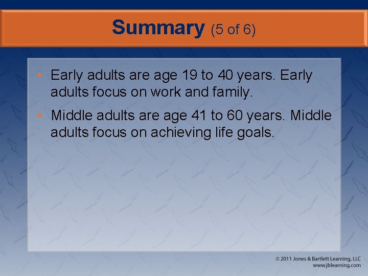 Summary (5 of 6) • Early adults are age 19 to 40 years. Early