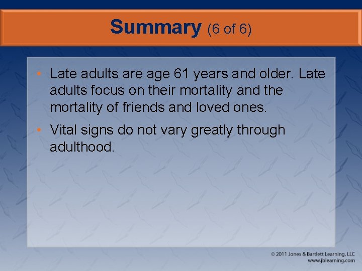 Summary (6 of 6) • Late adults are age 61 years and older. Late