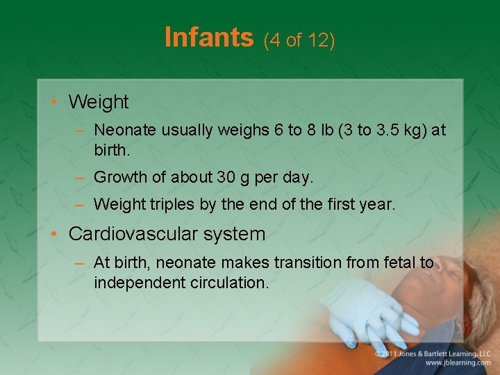 Infants (4 of 12) • Weight – Neonate usually weighs 6 to 8 lb