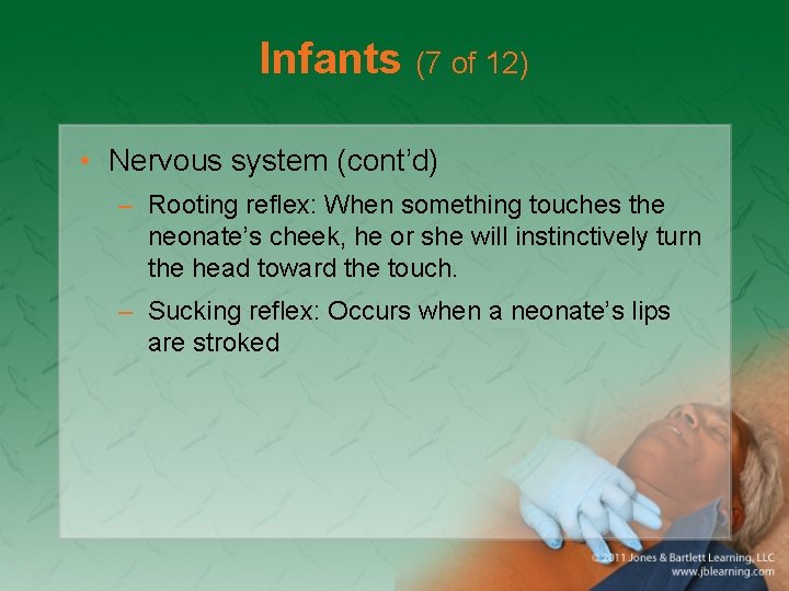 Infants (7 of 12) • Nervous system (cont’d) – Rooting reflex: When something touches