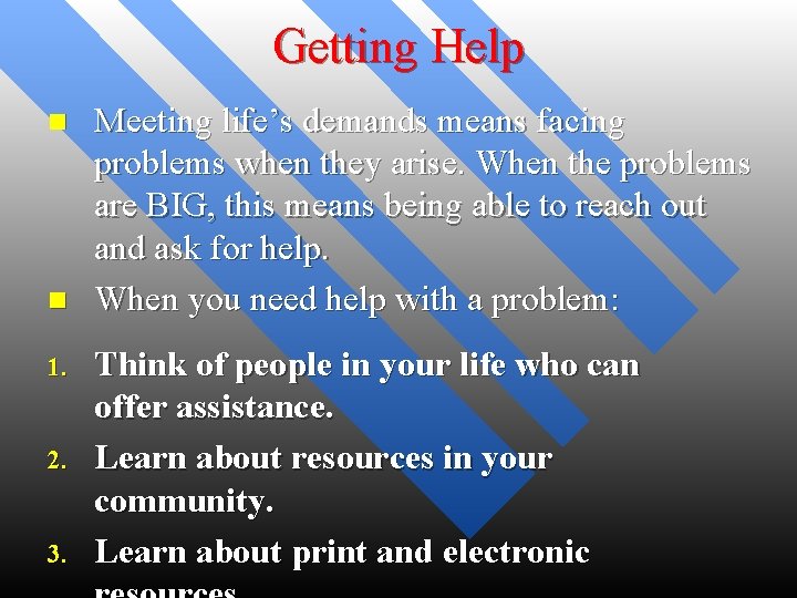 Getting Help n n 1. 2. 3. Meeting life’s demands means facing problems when