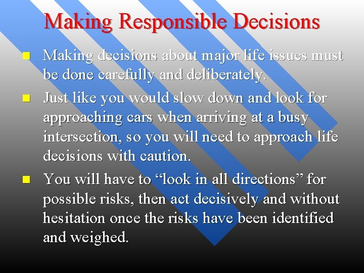 Making Responsible Decisions n n n Making decisions about major life issues must be