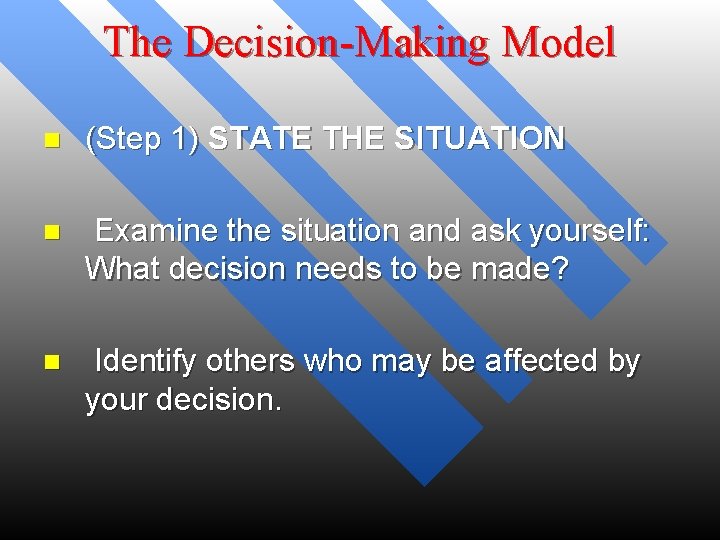 The Decision-Making Model n (Step 1) STATE THE SITUATION n Examine the situation and