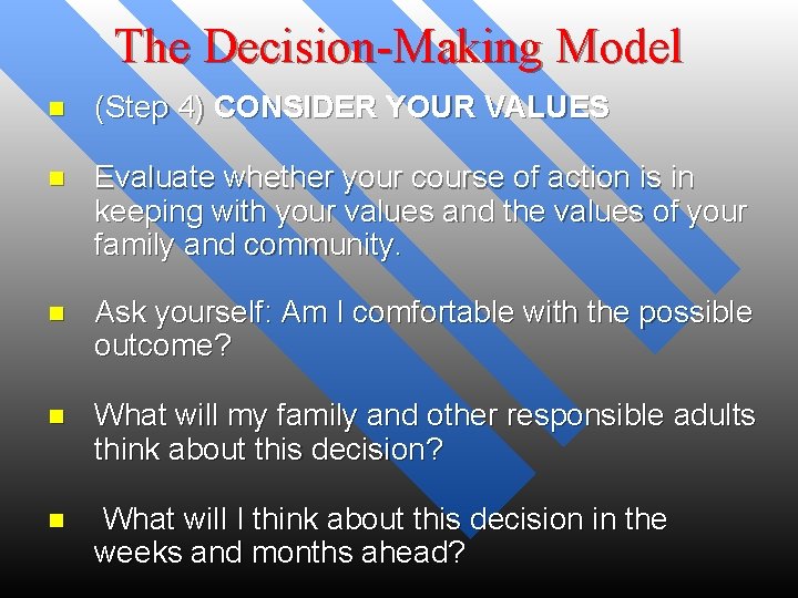 The Decision-Making Model n (Step 4) CONSIDER YOUR VALUES n Evaluate whether your course