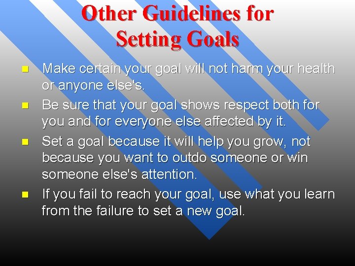 Other Guidelines for Setting Goals n n Make certain your goal will not harm
