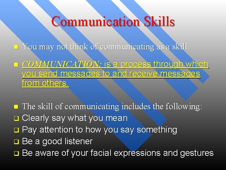 Communication Skills n You may not think of communicating as a skill. n COMMUNICATION:
