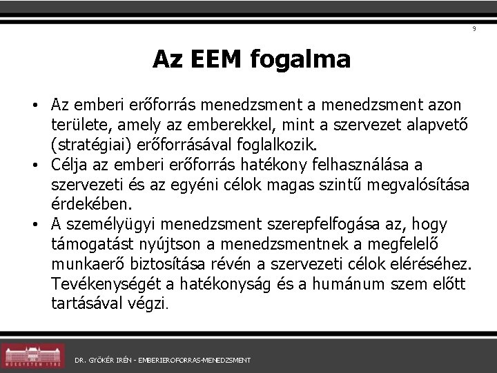 9 Az EEM fogalma • Az emberi erőforrás menedzsment azon területe, amely az emberekkel,