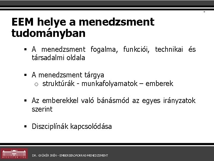 * EEM helye a menedzsment tudományban § A menedzsment fogalma, funkciói, technikai és társadalmi * EEM helye a menedzsment tudományban § A menedzsment fogalma, funkciói, technikai és társadalmi