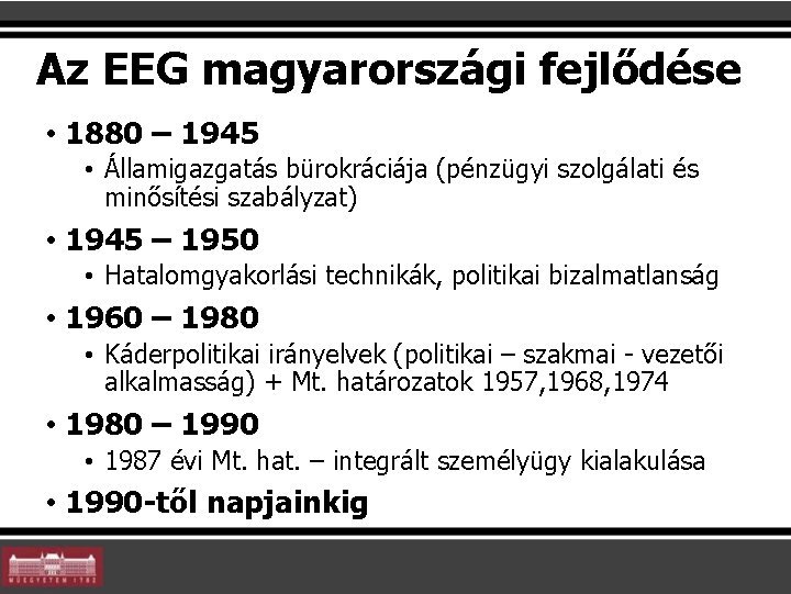 Az EEG magyarországi fejlődése • 1880 – 1945 • Államigazgatás bürokráciája (pénzügyi szolgálati és