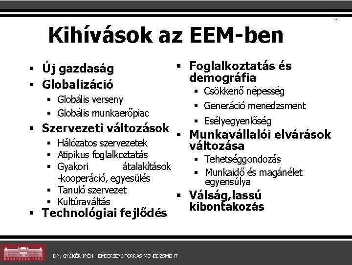 Kihívások az EEM-ben § Új gazdaság § Globalizáció § Foglalkoztatás és demográfia § Csökkenő