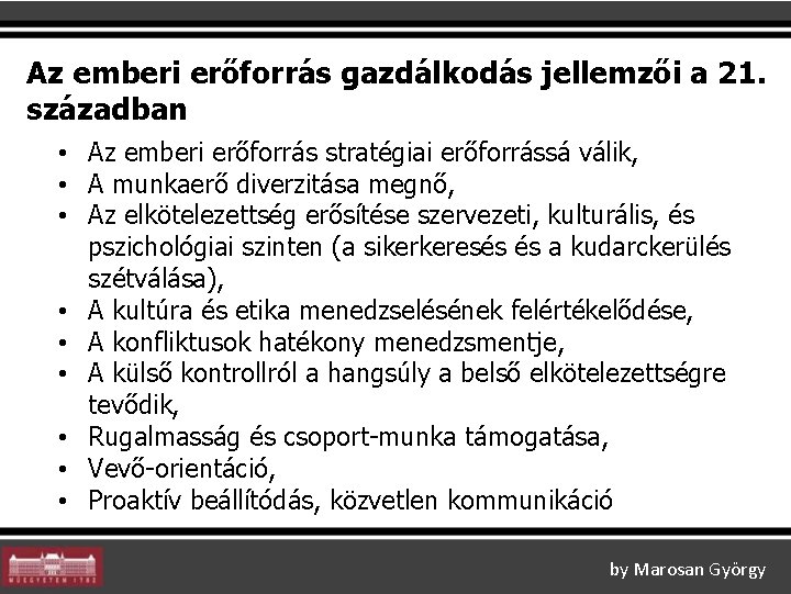 Az emberi erőforrás gazdálkodás jellemzői a 21. században • Az emberi erőforrás stratégiai erőforrássá Az emberi erőforrás gazdálkodás jellemzői a 21. században • Az emberi erőforrás stratégiai erőforrássá