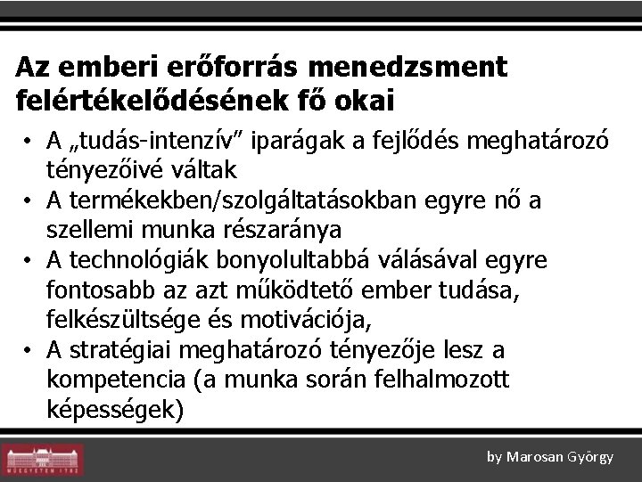 Az emberi erőforrás menedzsment felértékelődésének fő okai • A „tudás-intenzív” iparágak a fejlődés meghatározó Az emberi erőforrás menedzsment felértékelődésének fő okai • A „tudás-intenzív” iparágak a fejlődés meghatározó