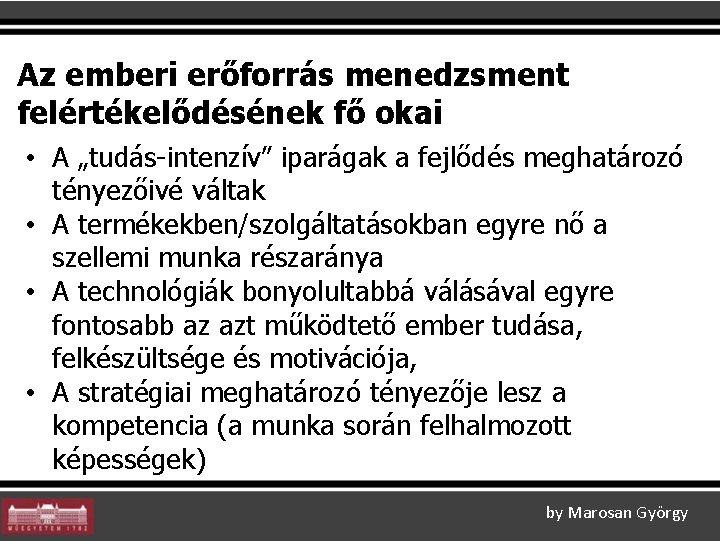 Az emberi erőforrás menedzsment felértékelődésének fő okai • A „tudás-intenzív” iparágak a fejlődés meghatározó