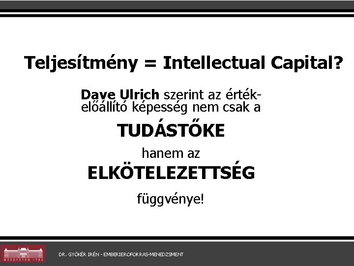 Teljesítmény = Intellectual Capital? Dave Ulrich szerint az értékelőállító képesség nem csak a TUDÁSTŐKE