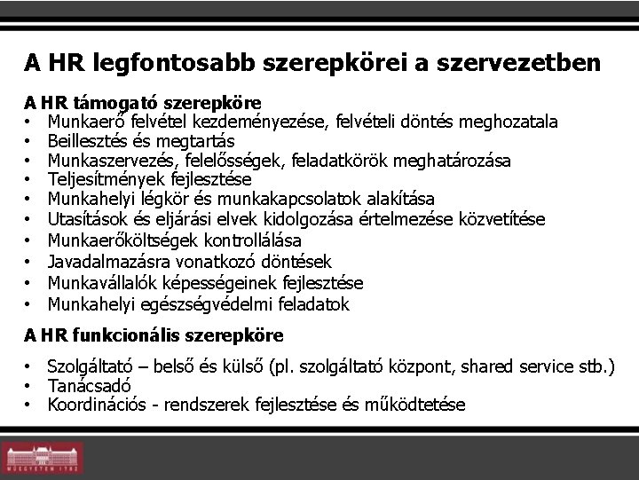 A HR legfontosabb szerepkörei a szervezetben A HR támogató szerepköre • Munkaerő felvétel kezdeményezése,