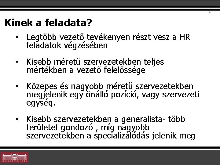 * Kinek a feladata? • Legtöbb vezető tevékenyen részt vesz a HR feladatok végzésében