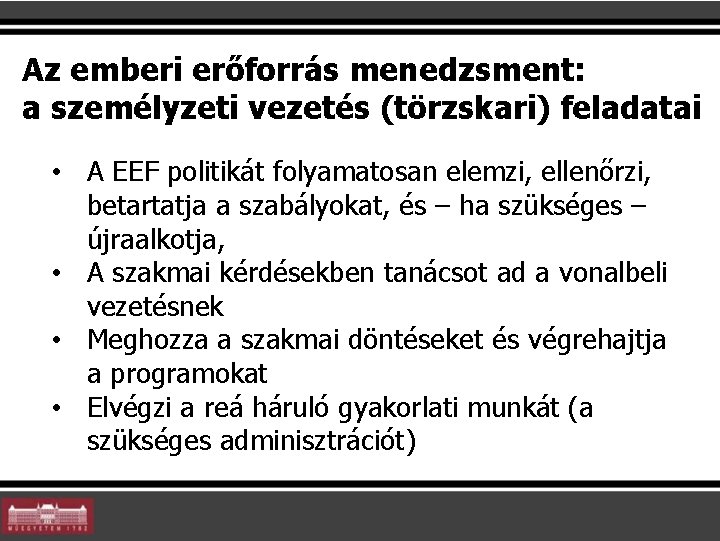 Az emberi erőforrás menedzsment: a személyzeti vezetés (törzskari) feladatai • A EEF politikát folyamatosan