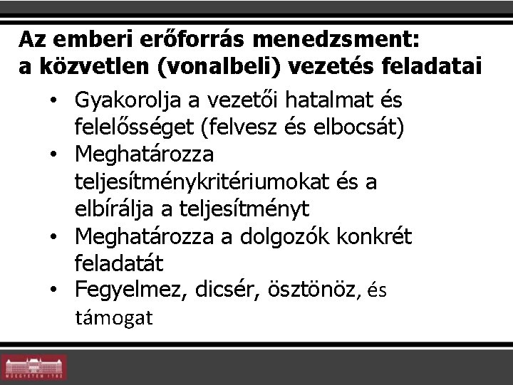 Az emberi erőforrás menedzsment: a közvetlen (vonalbeli) vezetés feladatai • Gyakorolja a vezetői hatalmat