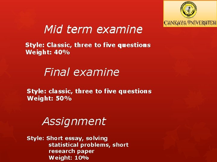 Mid term examine Style: Classic, three to five questions Weight: 40% Final examine Style: