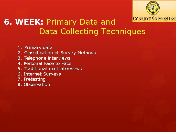 6. WEEK: Primary Data and Data Collecting Techniques 1. 2. 3. 4. 5. 6.