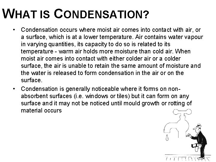 WHAT IS CONDENSATION? • Condensation occurs where moist air comes into contact with air,
