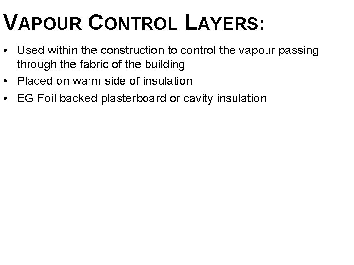 VAPOUR CONTROL LAYERS: • Used within the construction to control the vapour passing through