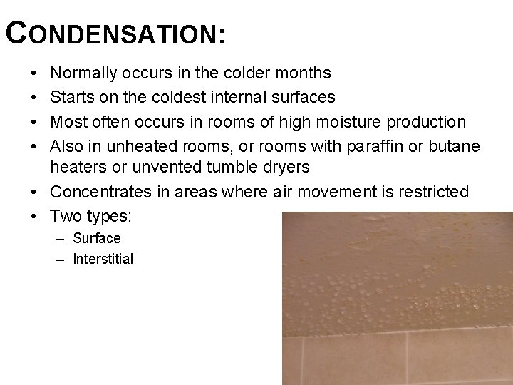 CONDENSATION: • • Normally occurs in the colder months Starts on the coldest internal