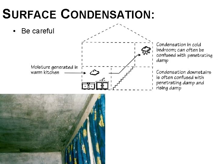SURFACE CONDENSATION: • Be careful 
