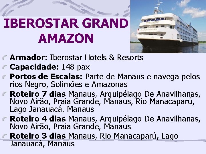 IBEROSTAR GRAND AMAZON Armador: Iberostar Hotels & Resorts Capacidade: 148 pax Portos de Escalas: