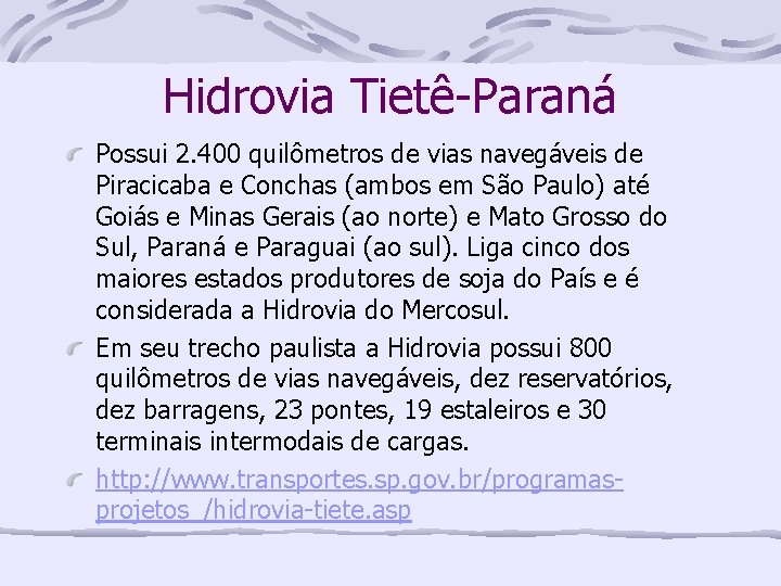 Hidrovia Tietê-Paraná Possui 2. 400 quilômetros de vias navegáveis de Piracicaba e Conchas (ambos