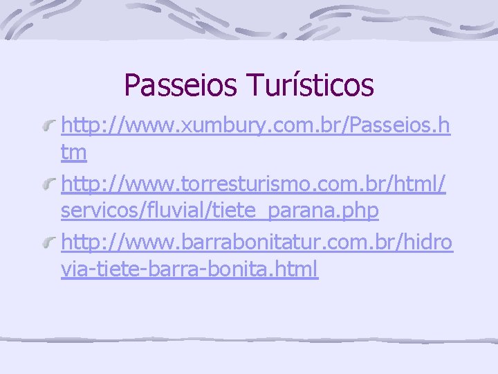 Passeios Turísticos http: //www. xumbury. com. br/Passeios. h tm http: //www. torresturismo. com. br/html/