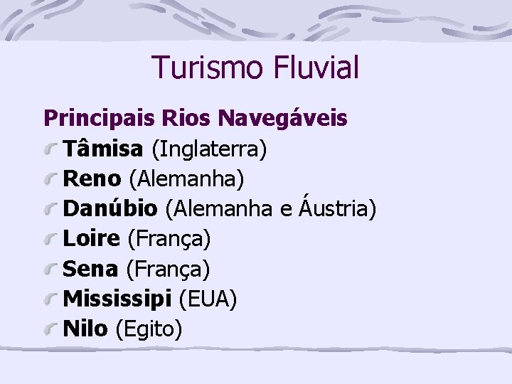 Turismo Fluvial Principais Rios Navegáveis Tâmisa (Inglaterra) Reno (Alemanha) Danúbio (Alemanha e Áustria) Loire