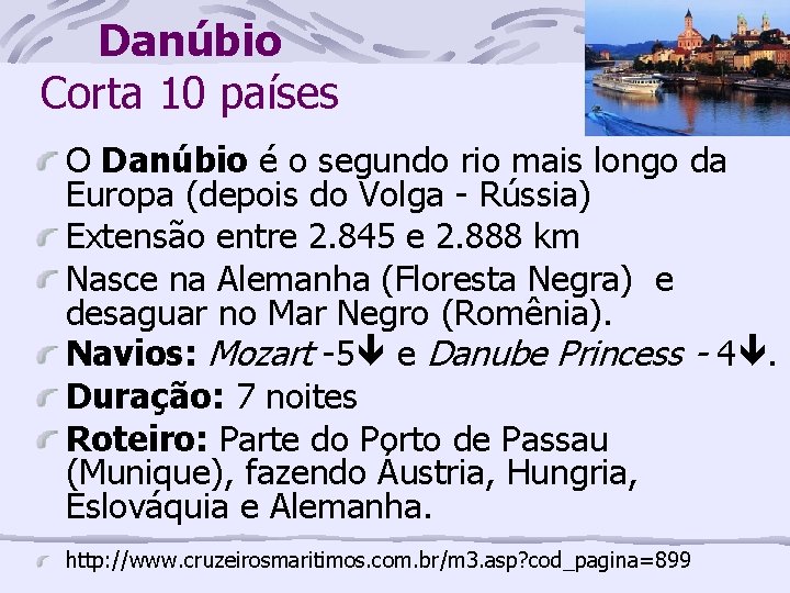 Danúbio Corta 10 países O Danúbio é o segundo rio mais longo da Europa