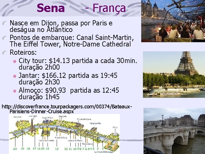 Sena - França Nasce em Dijon, passa por Paris e deságua no Atlântico Pontos