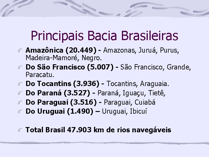 Principais Bacia Brasileiras Amazônica (20. 449) - Amazonas, Juruá, Purus, Madeira-Mamoré, Negro. Do São