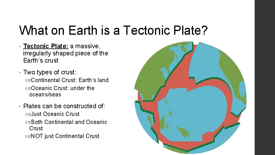 What on Earth is a Tectonic Plate? • Tectonic Plate: a massive, irregularly shaped