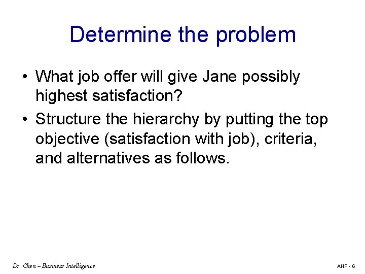 Determine the problem • What job offer will give Jane possibly highest satisfaction? •