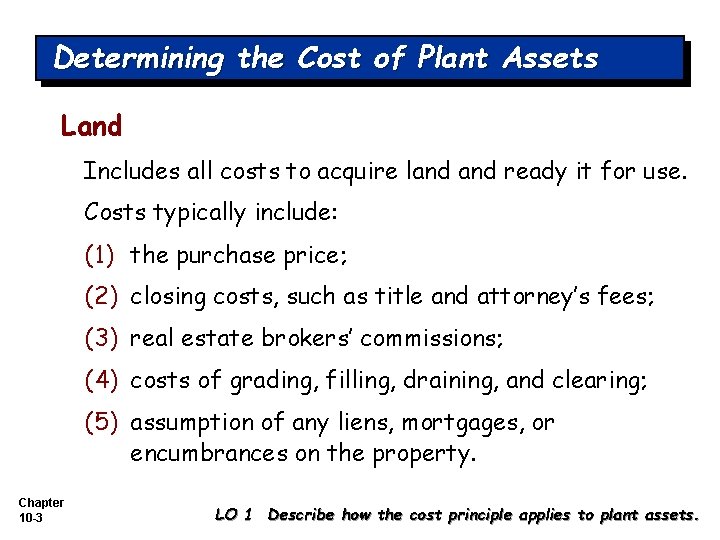 Determining the Cost of Plant Assets Land Includes all costs to acquire land ready