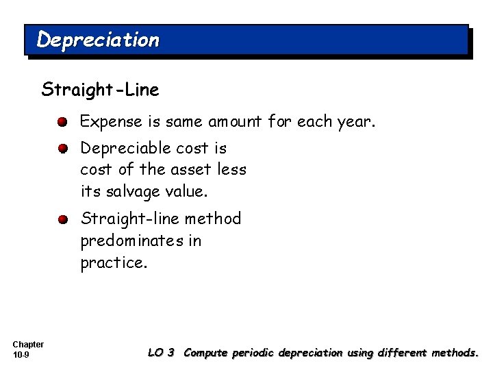 Depreciation Straight-Line Expense is same amount for each year. Depreciable cost is cost of