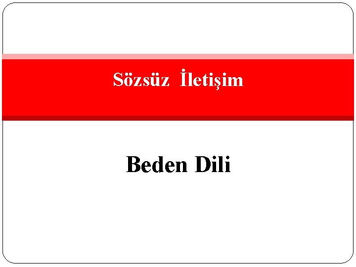 Sözsüz İletişim Beden Dili 