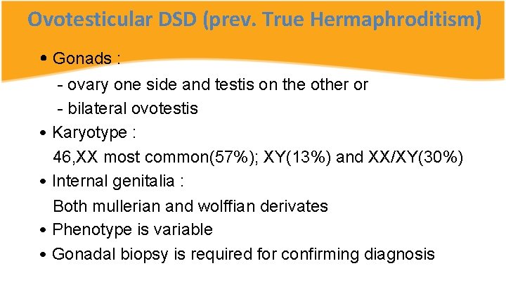 Ovotesticular DSD (prev. True Hermaphroditism) • Gonads : - ovary one side and testis
