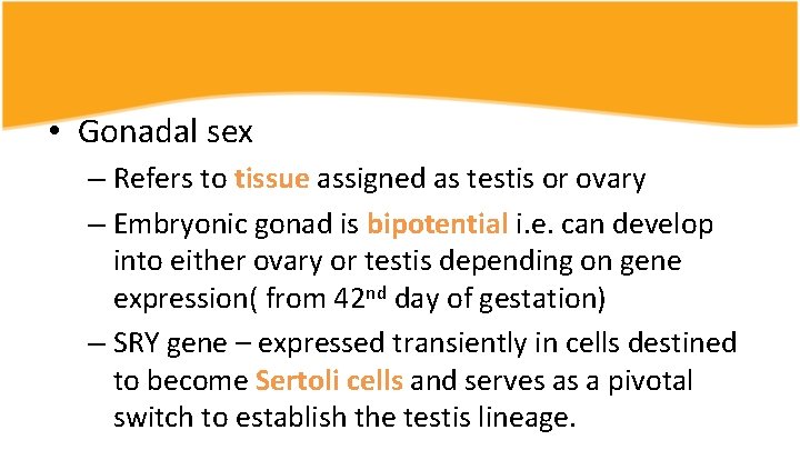  • Gonadal sex – Refers to tissue assigned as testis or ovary –