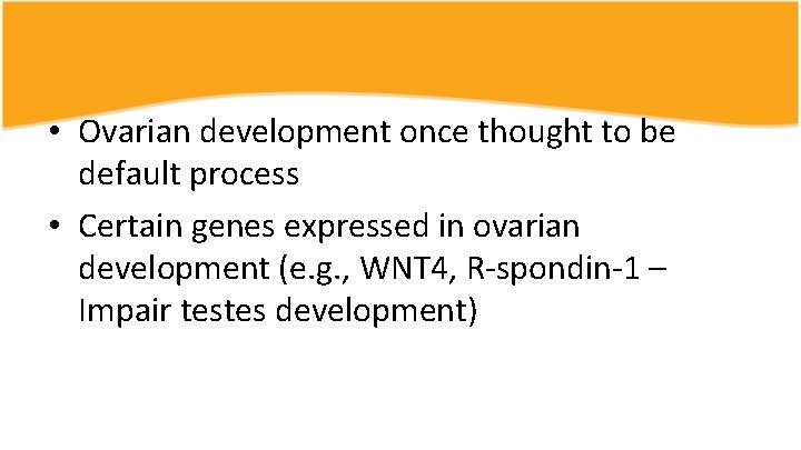  • Ovarian development once thought to be default process • Certain genes expressed