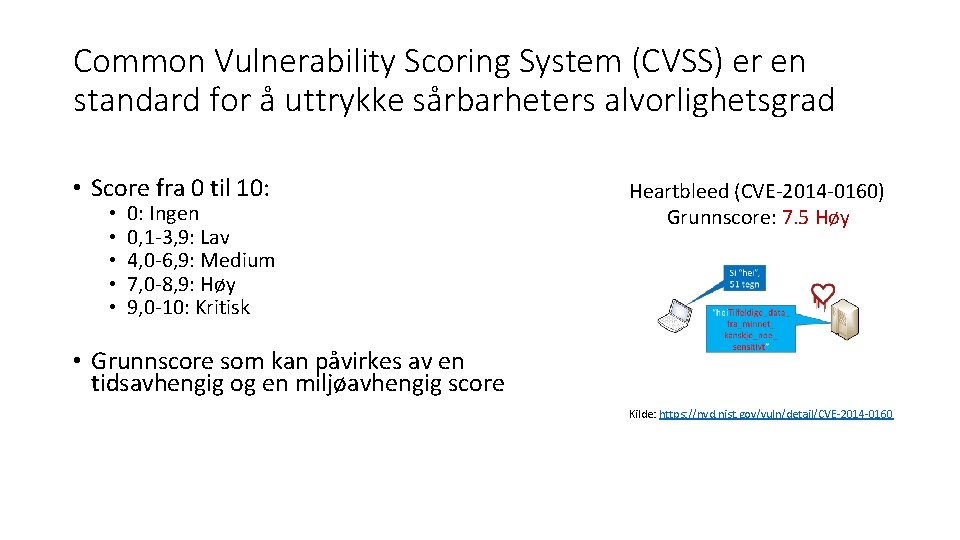 Common Vulnerability Scoring System (CVSS) er en standard for å uttrykke sårbarheters alvorlighetsgrad •